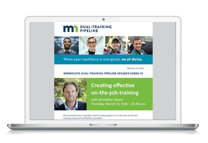 Laptop with an enewsletter for Minnesota Dual-Training Pipeline. A series of images of employees across sectors with the headline: When your workforce is energized, we all thrive. The email shows a speaker series event titled: Creating effective on-the-job training.